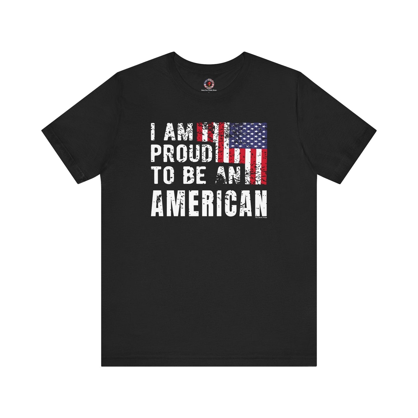 I Am Proud To Be An American T-Shirt The Devil's Pickle