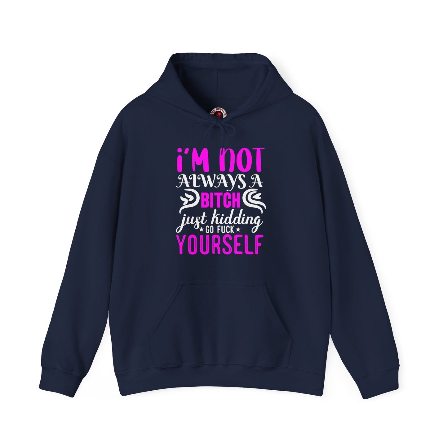 I'm Not Always A Bitch Hooded Sweatshirt The Devil's Pickle