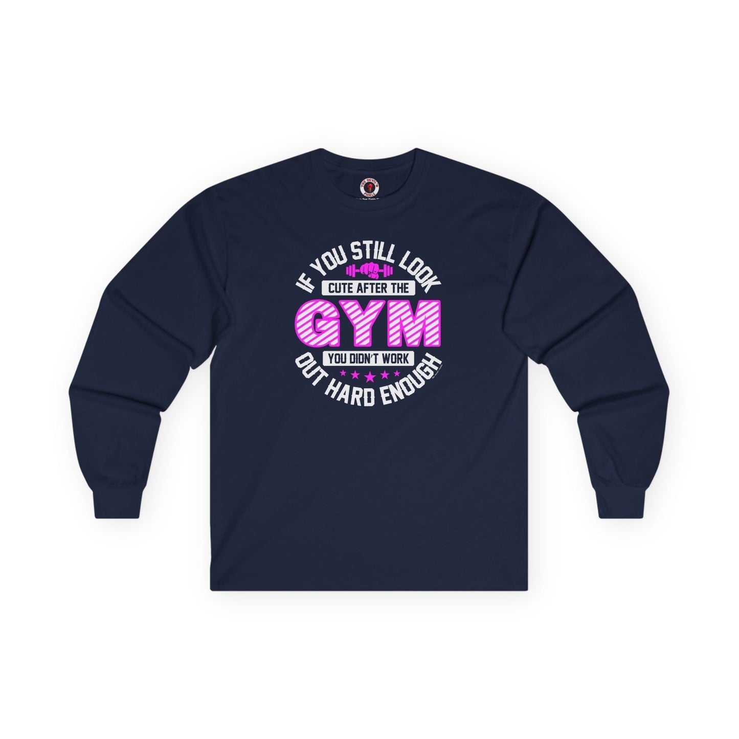 If You Still Look Cute After The Gym Long Sleeve Tee The Devil's Pickle