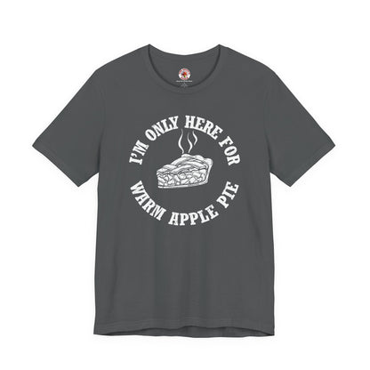 I'm Only Here For Warm Apple Pie T-Shirt The Devil's Pickle