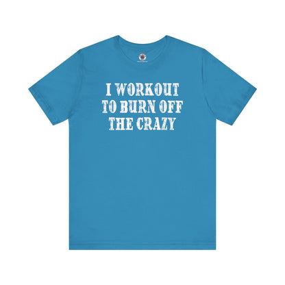 I Workout To Burn Off The Crazy T-Shirt The Devil's Pickle