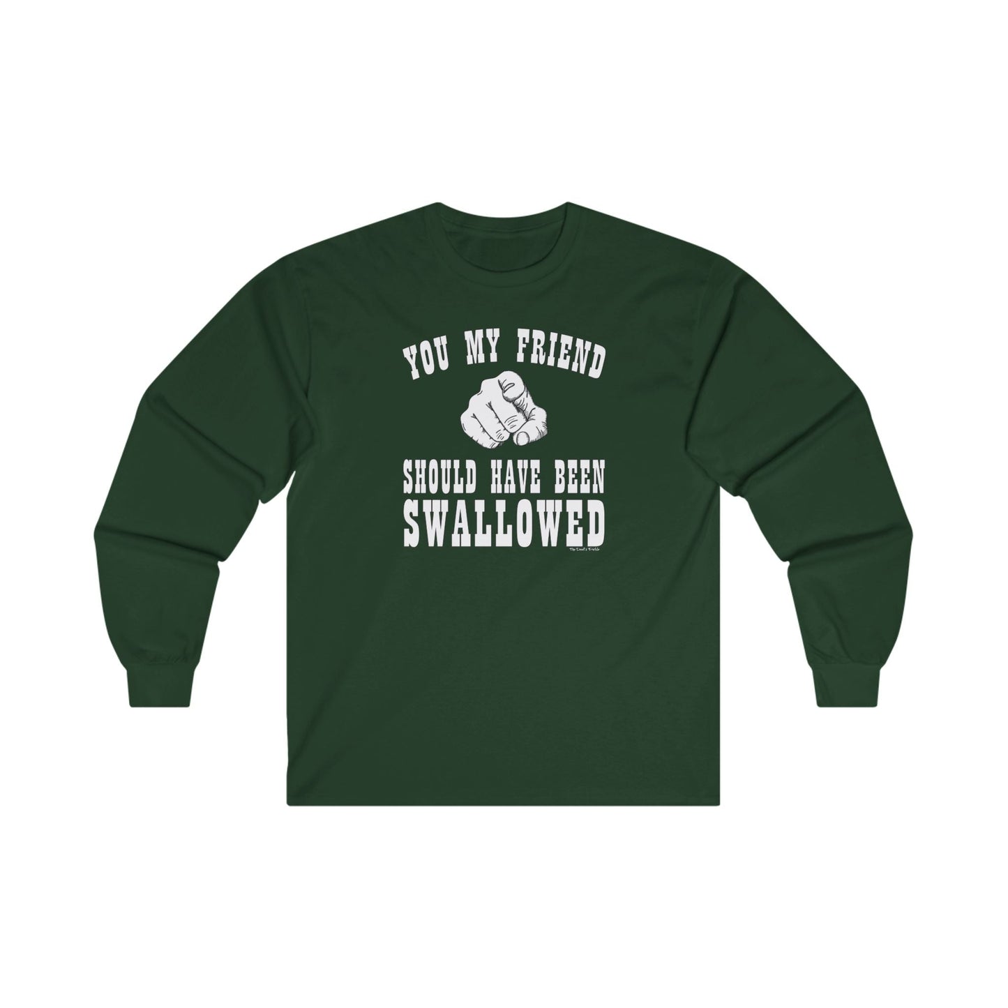 You My Friend Should Have Been Swallowed Long Sleeve Tee The Devil's Pickle