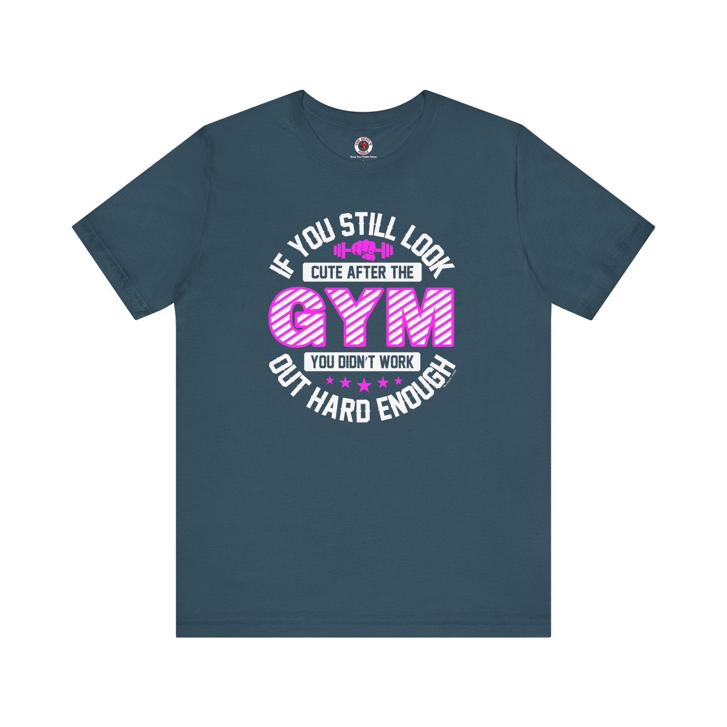 If You Still Look Cute After The Gym T-Shirt The Devil's Pickle