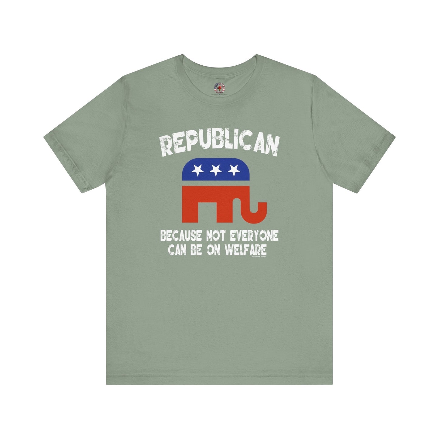 Republican Because Not Everyone Can Be On Welfare T-Shirt The Devil's Pickle