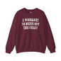 I Workout To Burn Off The Crazy Crewneck Sweatshirt The Devil's Pickle