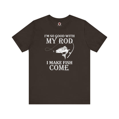 I'm So Good With My Rod T-Shirt The Devil's Pickle