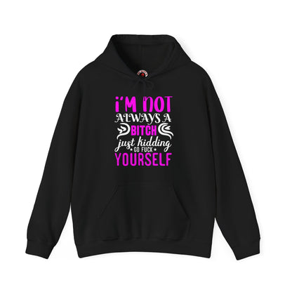 I'm Not Always A Bitch Hooded Sweatshirt The Devil's Pickle