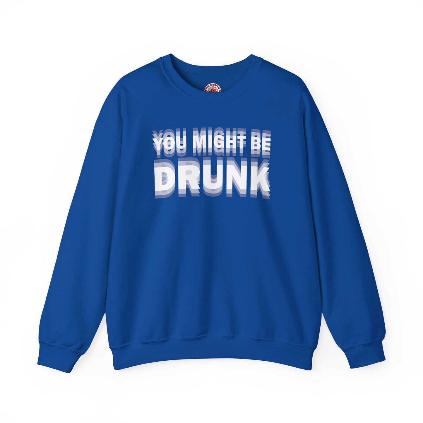 You Might Be Drunk Crewneck Sweatshirt The Devil's Pickle