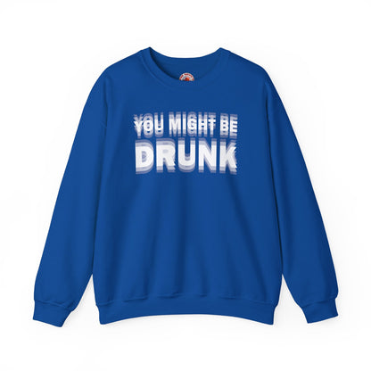 You Might Be Drunk Crewneck Sweatshirt The Devil's Pickle