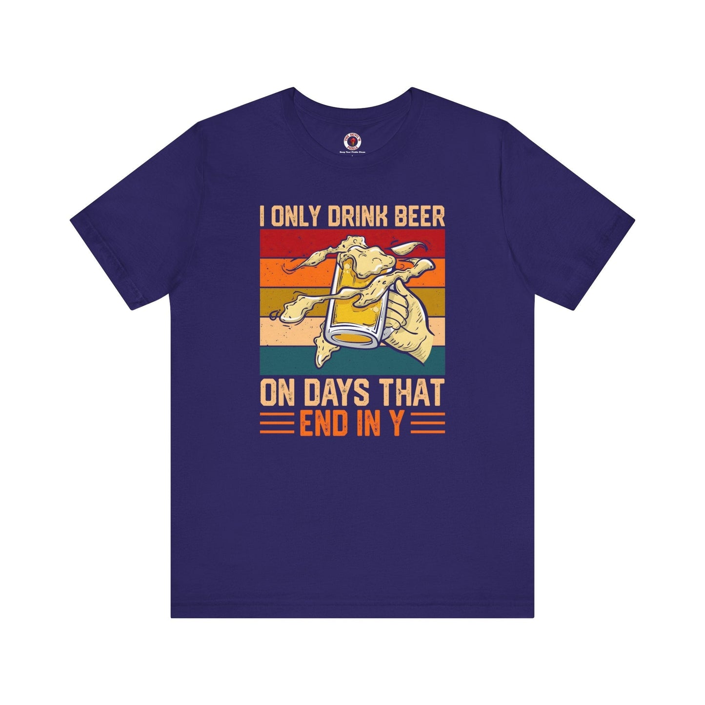 I Only Drink Beer on Days That End in Y T-Shirt. The Devil's Pickle