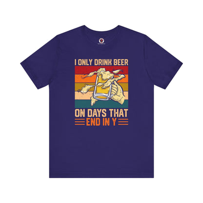 I Only Drink Beer on Days That End in Y T-Shirt. The Devil's Pickle