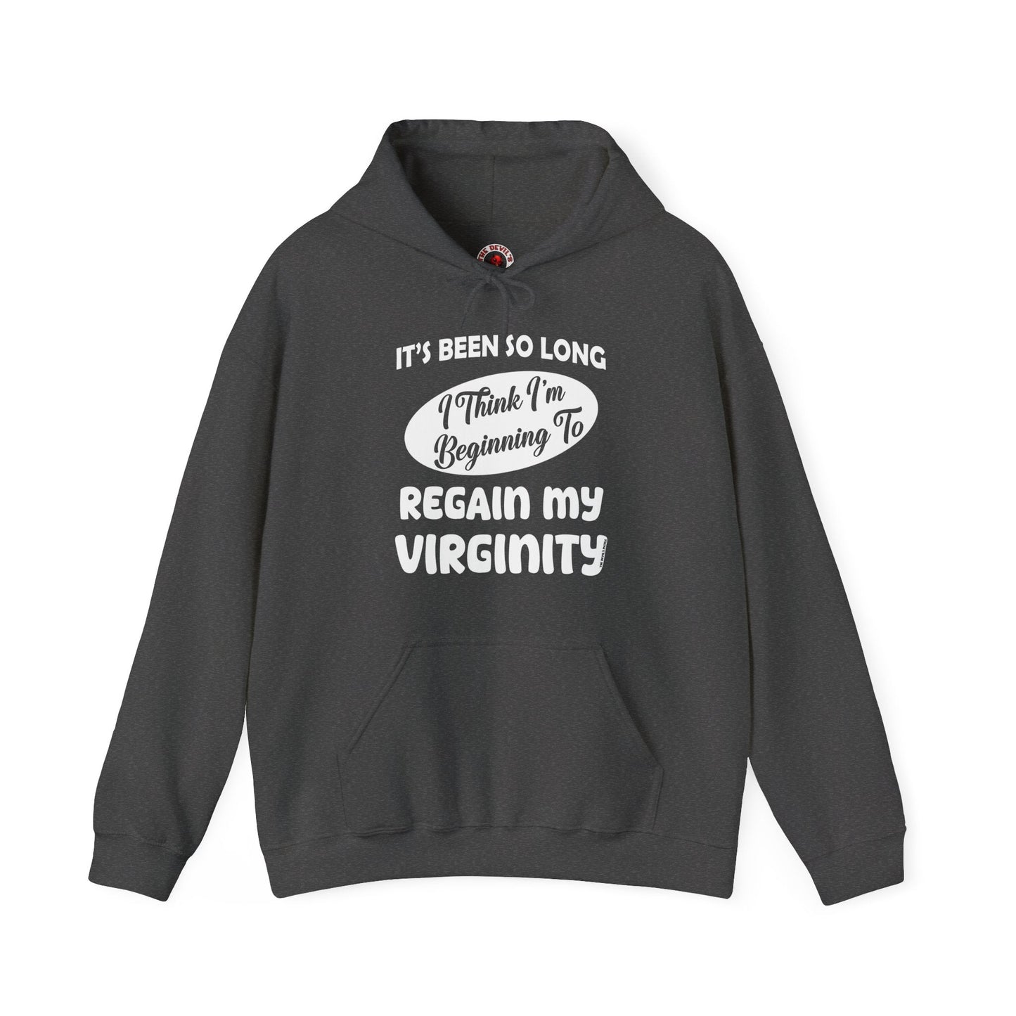 It's Been So Long I Think I'm Beginning To Regain My Virginity Hooded Sweatshirt The Devil's Pickle
