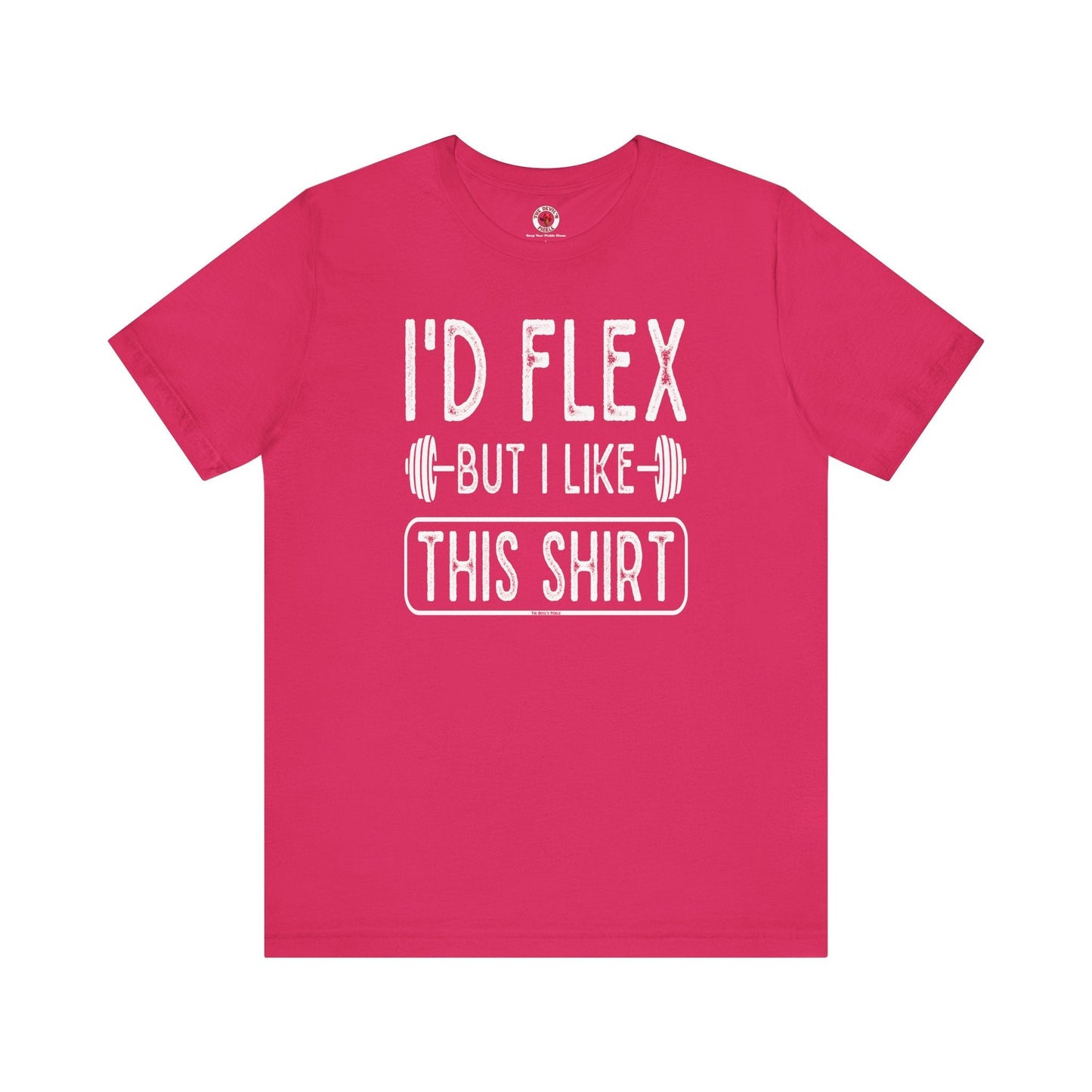I'd Flex But I Like This Shirt T-Shirt The Devil's Pickle
