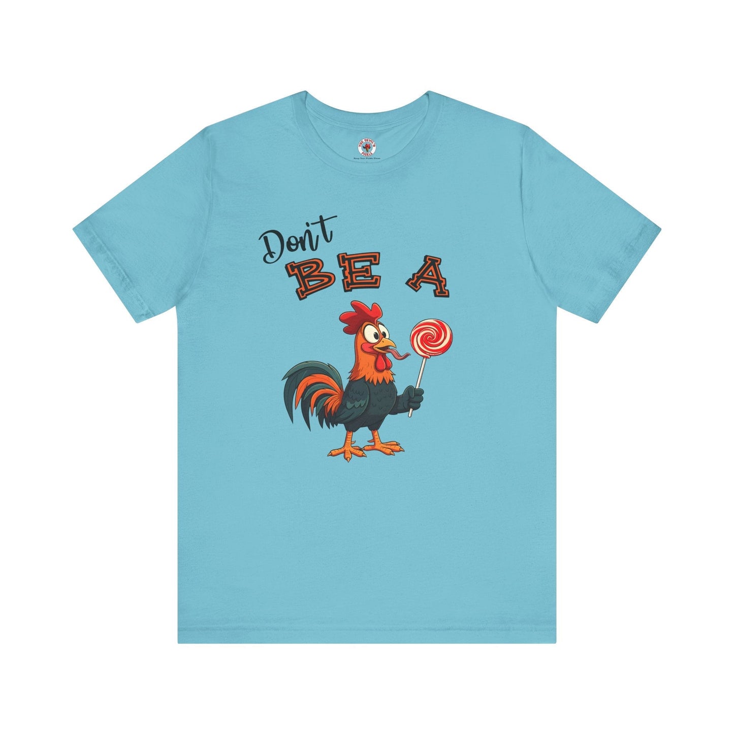 Don't Be A Cock Sucker T-Shirt The Devil's Pickle
