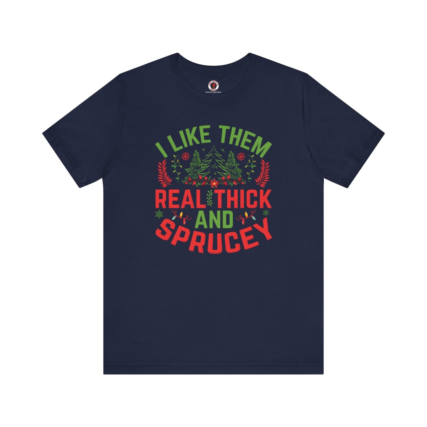 I Like them Thick And Sprucey T-Shirt The Devil's Pickle