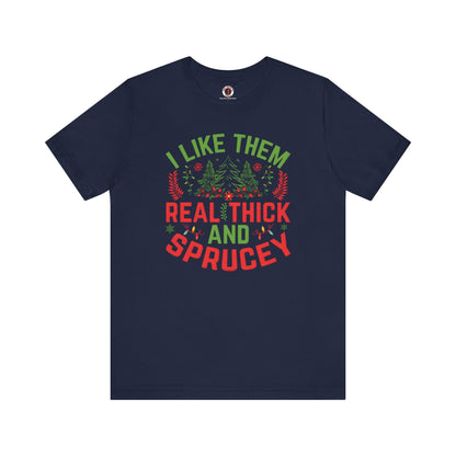 I Like them Thick And Sprucey T-Shirt The Devil's Pickle