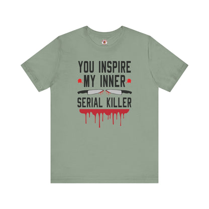 You Inspire My Inner Serial Killer T-Shirt The Devil's Pickle