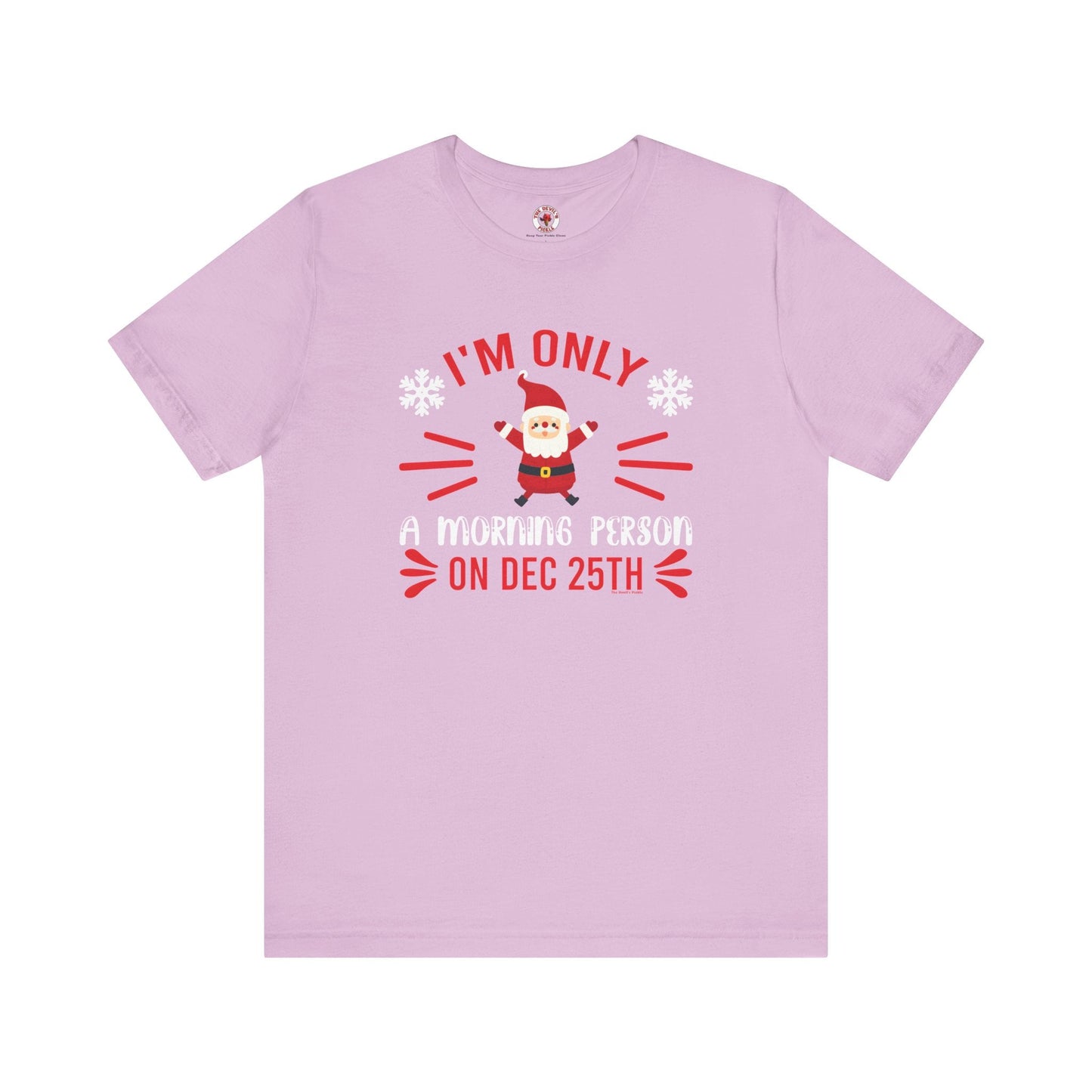 I'm Only A Morning Person On Dec 25th T-Shirt The Devil's Pickle