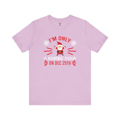 I'm Only A Morning Person On Dec 25th T-Shirt The Devil's Pickle