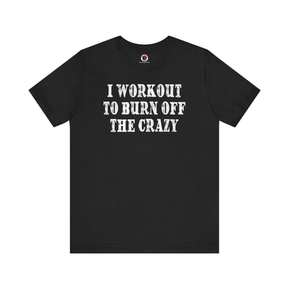 I Workout To Burn Off The Crazy T-Shirt The Devil's Pickle