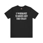 I Workout To Burn Off The Crazy T-Shirt The Devil's Pickle