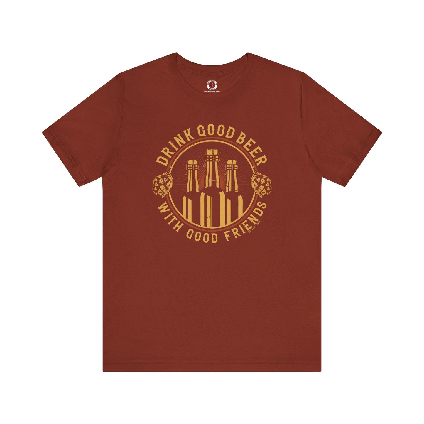 Drink Good Beer With Good Friends T-Shirt. The Devil's Pickle