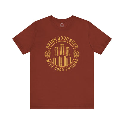 Drink Good Beer With Good Friends T-Shirt. The Devil's Pickle