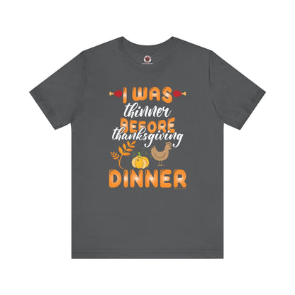 I Was Thinner Before Thanksgiving Dinner T-Shirt The Devil's Pickle