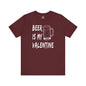 Beer Is My Valentine T-Shirt The Devil's Pickle