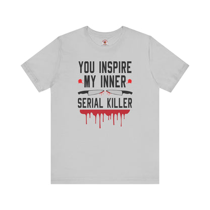 You Inspire My Inner Serial Killer T-Shirt The Devil's Pickle