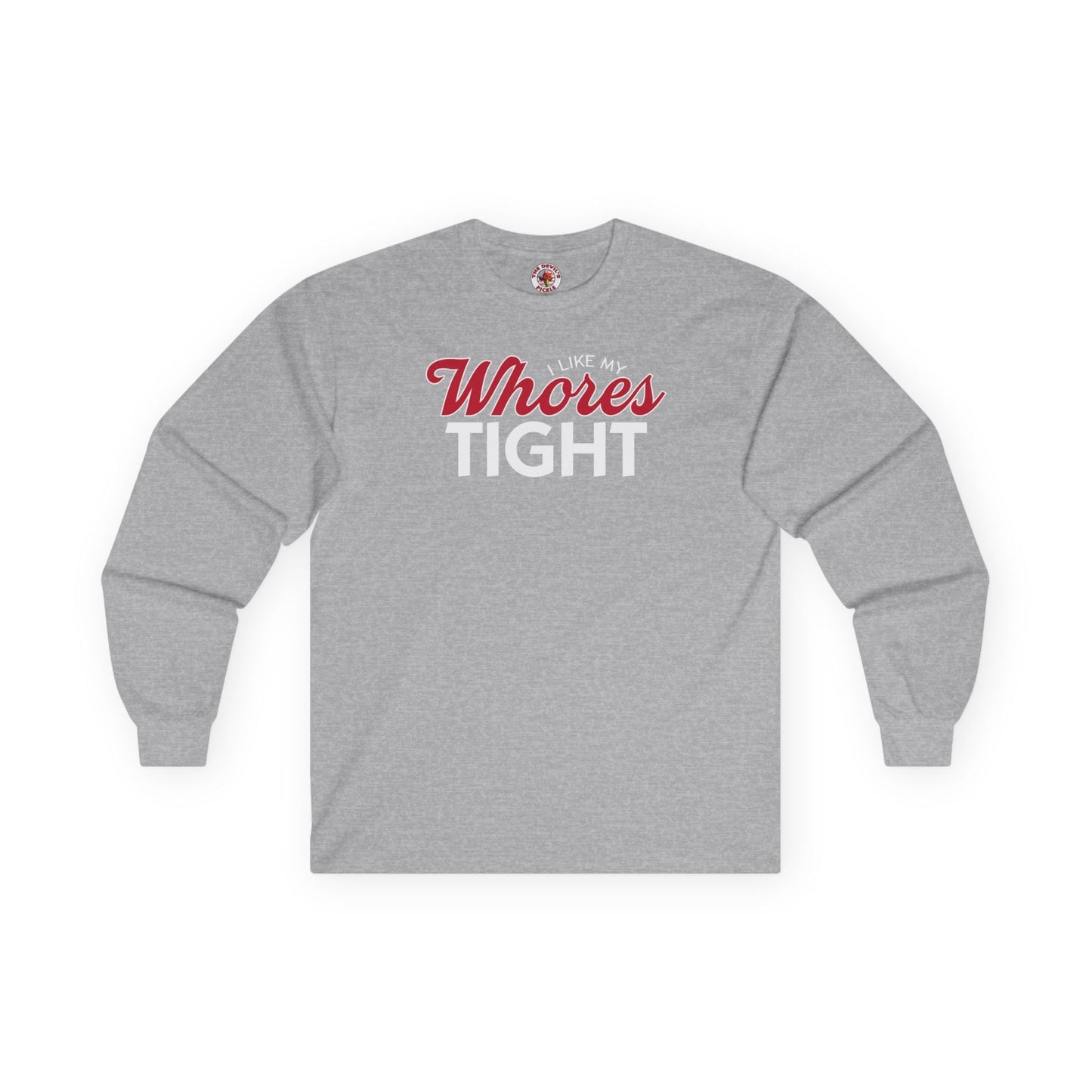 I Like My Whores Tight Long Sleeve Tee The Devil's Pickle