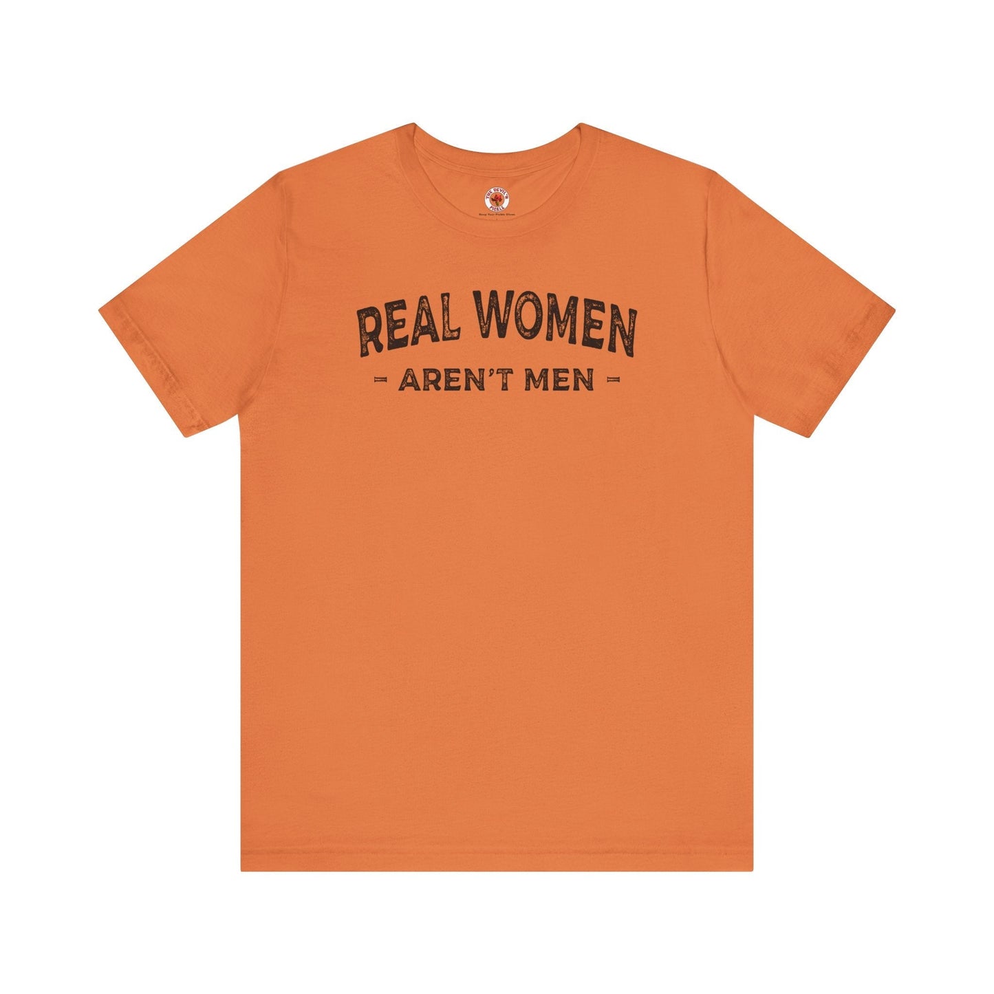 Real Women Aren't Men T-Shirt The Devil's Pickle