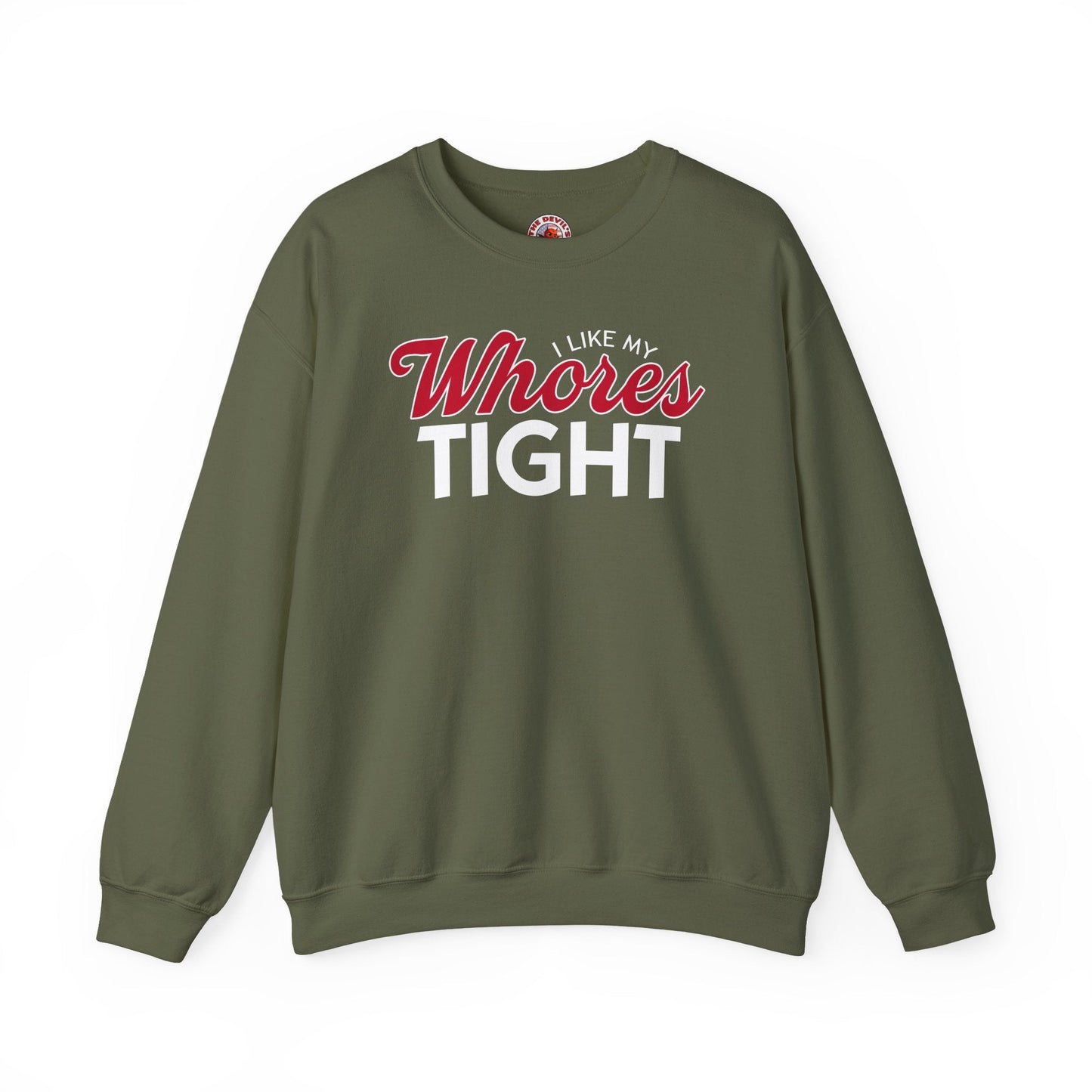 I Like My Whores Tight Crewneck Sweatshirt The Devil's Pickle