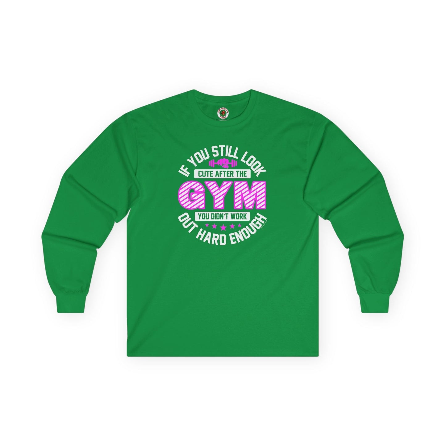 If You Still Look Cute After The Gym Long Sleeve Tee The Devil's Pickle