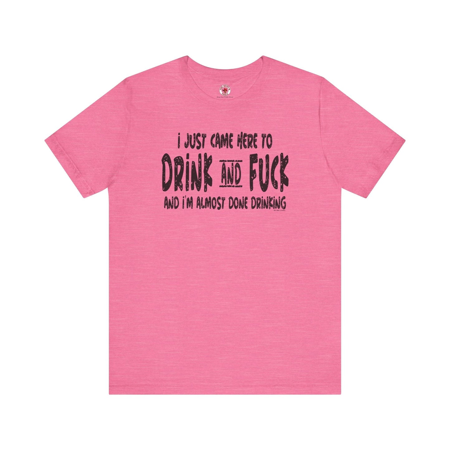 I'm Just Here To Drink And Fuck T-Shirt The Devil's Pickle