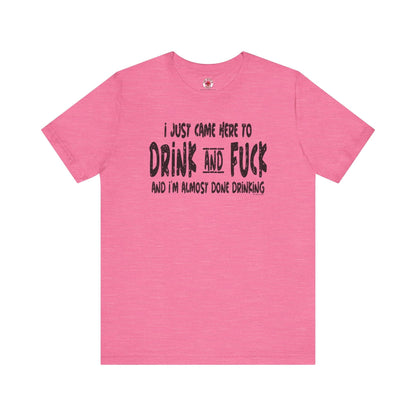 I'm Just Here To Drink And Fuck T-Shirt The Devil's Pickle