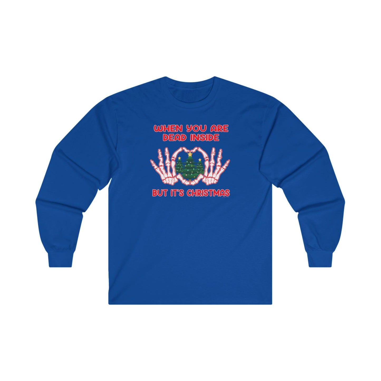 When You Are Dead Inside But It's Christmas Long Sleeve Tee