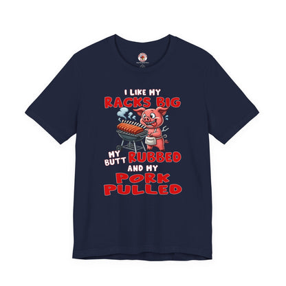 I Like My Racks Big My Butt Rubbed and My Pork Pulled T-Shirt The Devil's Pickle