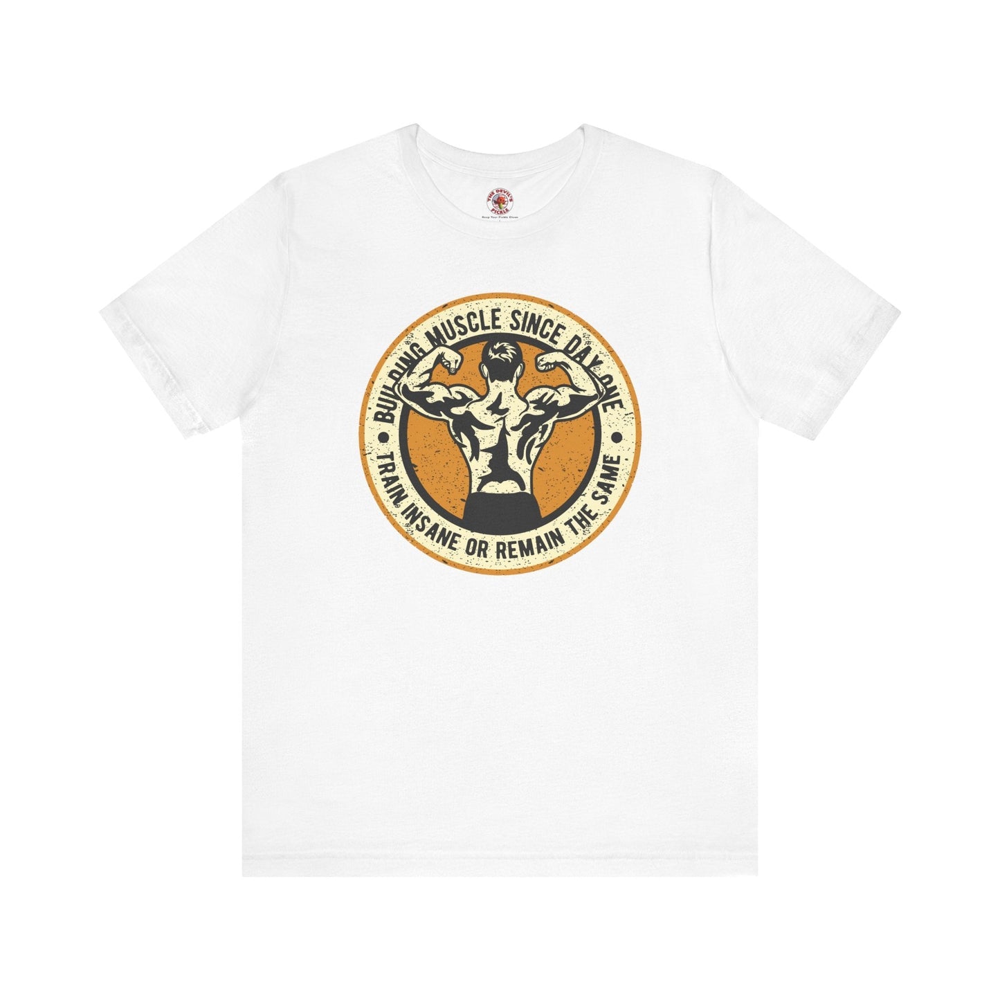 Building Muscle Since Day One T-Shirt The Devil's Pickle