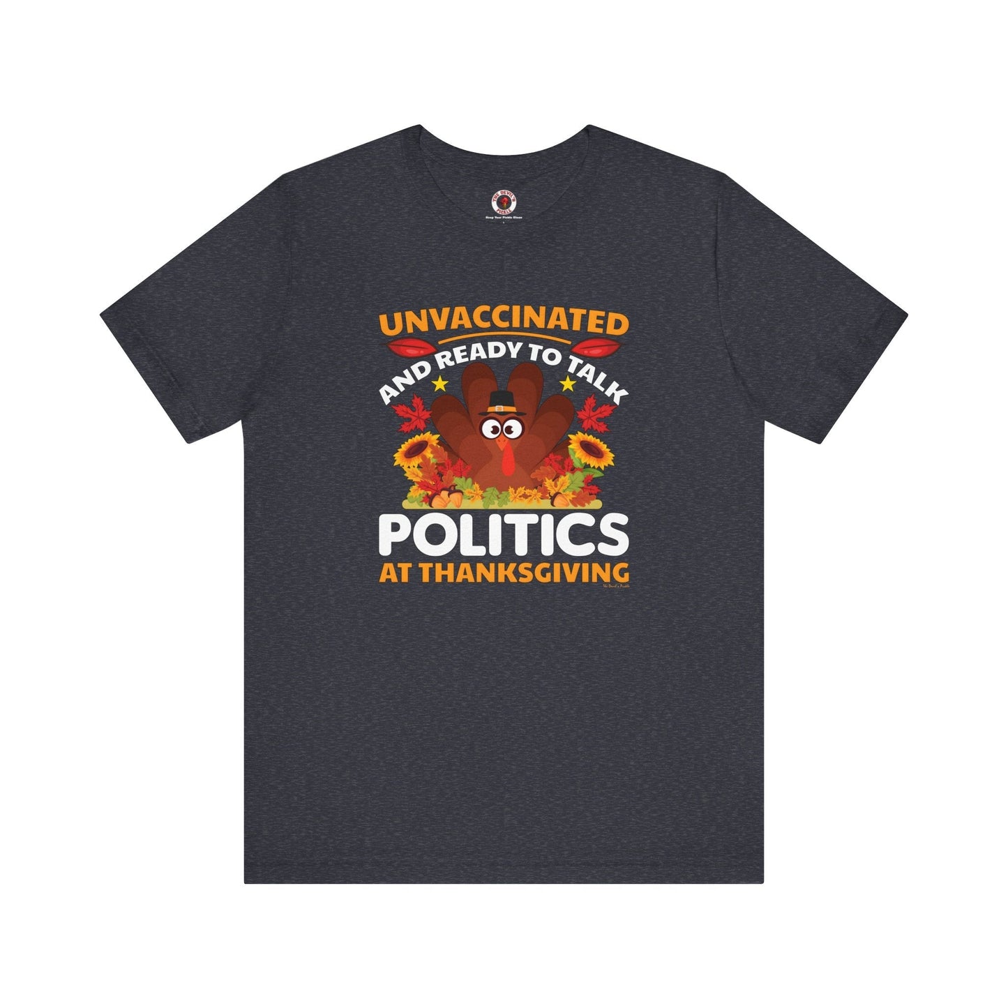 Unvaccinated And Ready To Talk Politics T-Shirt The Devil's Pickle