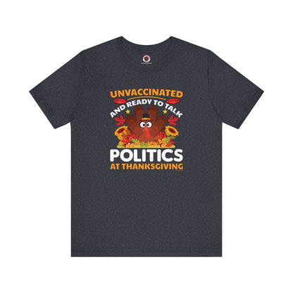 Unvaccinated And Ready To Talk Politics T-Shirt The Devil's Pickle
