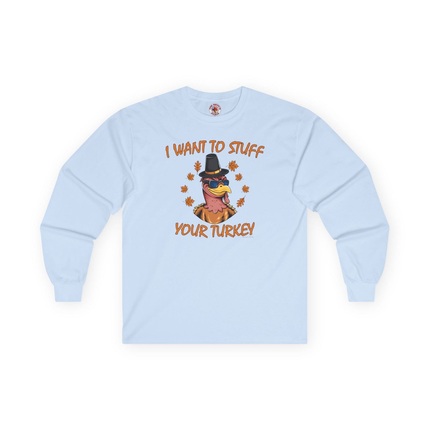 I Want To Stuff Your Turkey Long Sleeve Tee The Devil's Pickle
