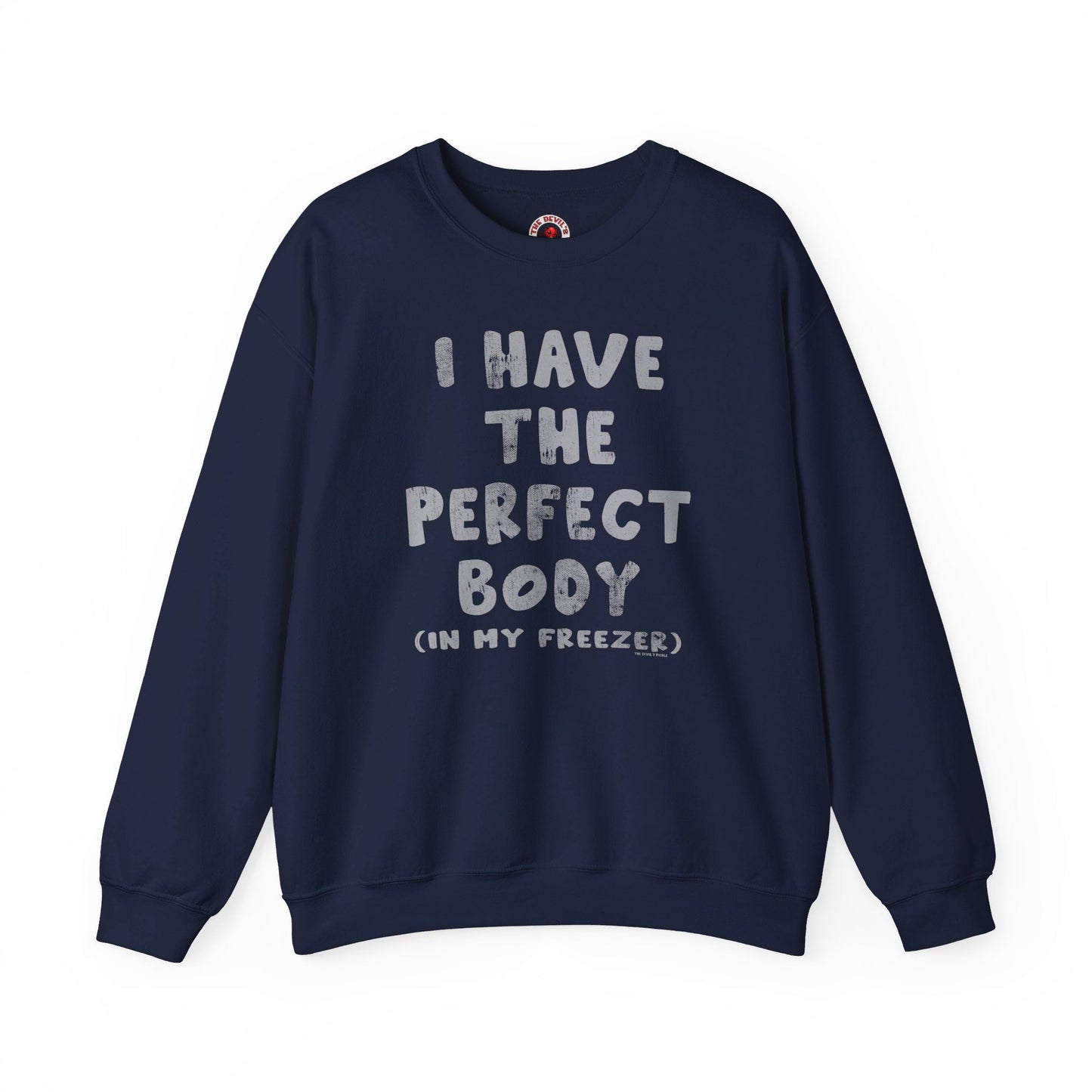 I Have The Perfect Body Crewneck Sweatshirt The Devil's Pickle