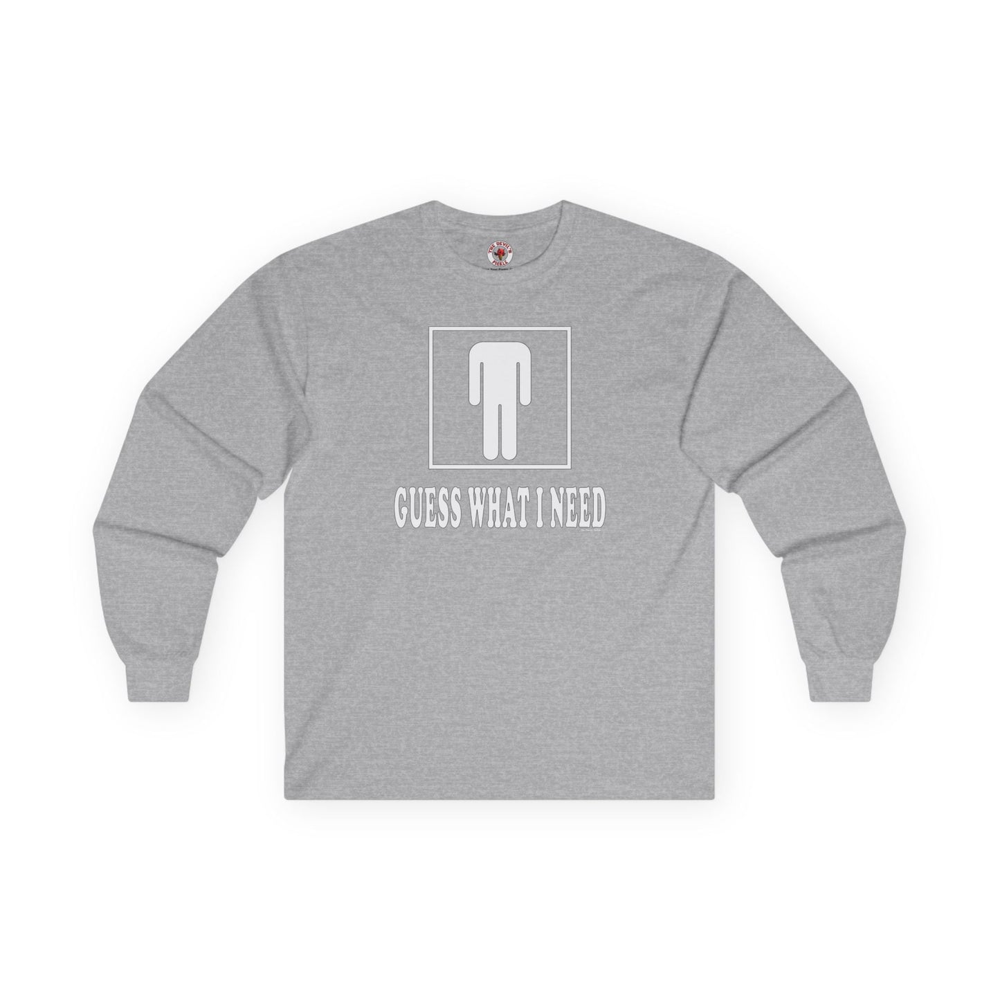 Guess What I Need Long Sleeve Tee The Devil's Pickle