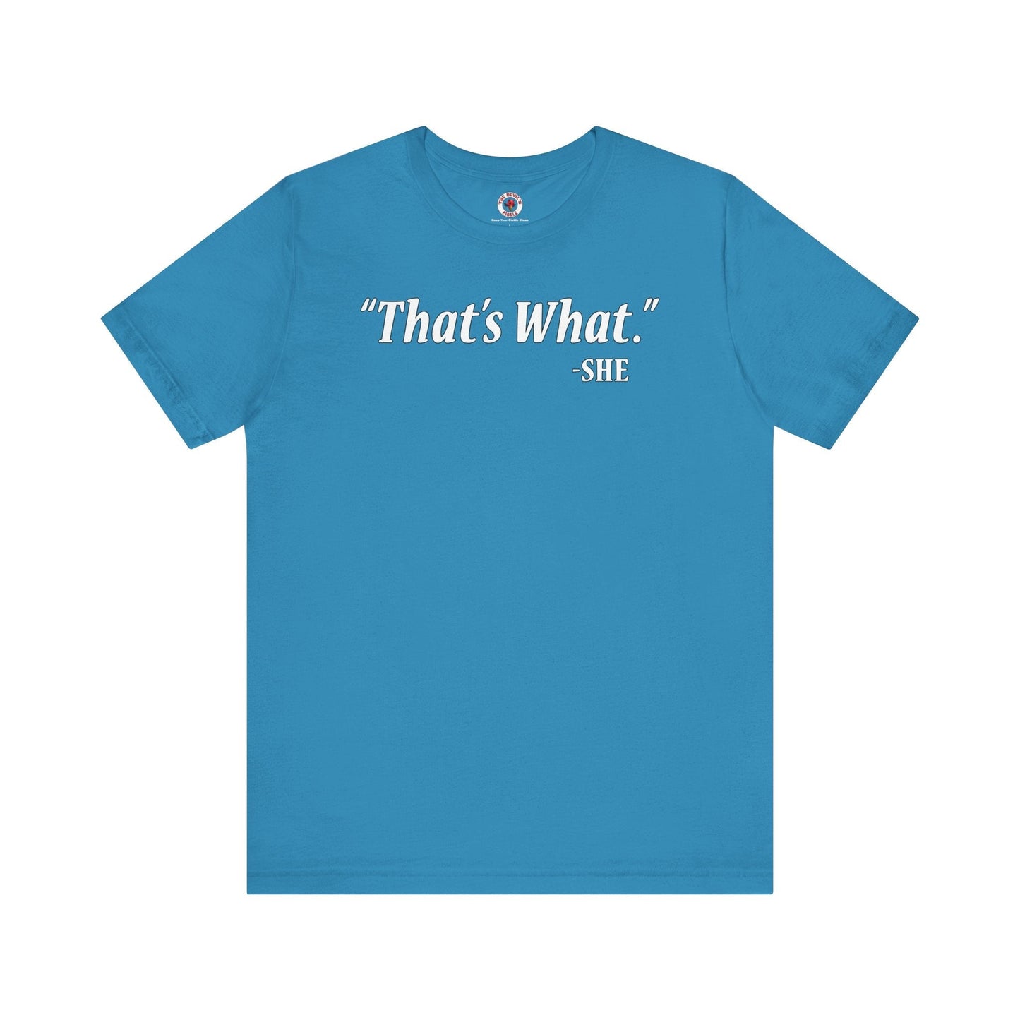 That's What She Said T-Shirt The Devil's Pickle