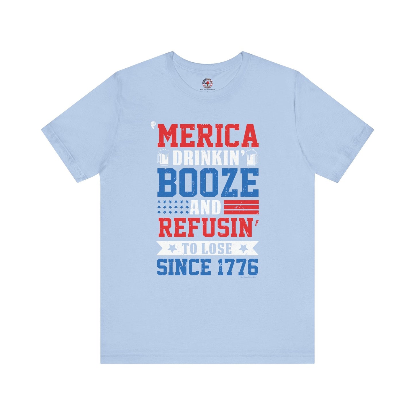 Merica Drinkin Booze And Refusin To Lose T-Shirt The Devil's Pickle