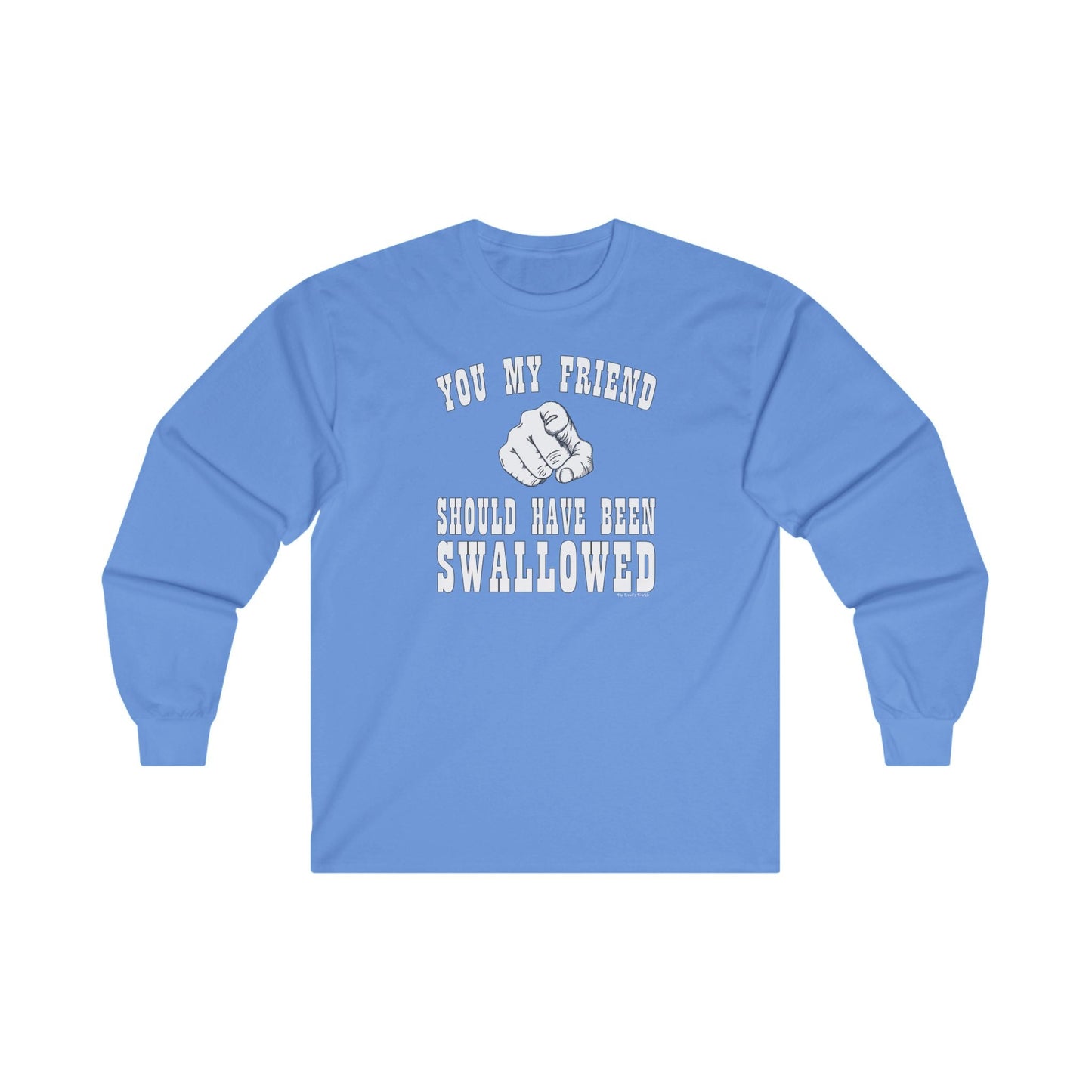 You My Friend Should Have Been Swallowed Long Sleeve Tee The Devil's Pickle