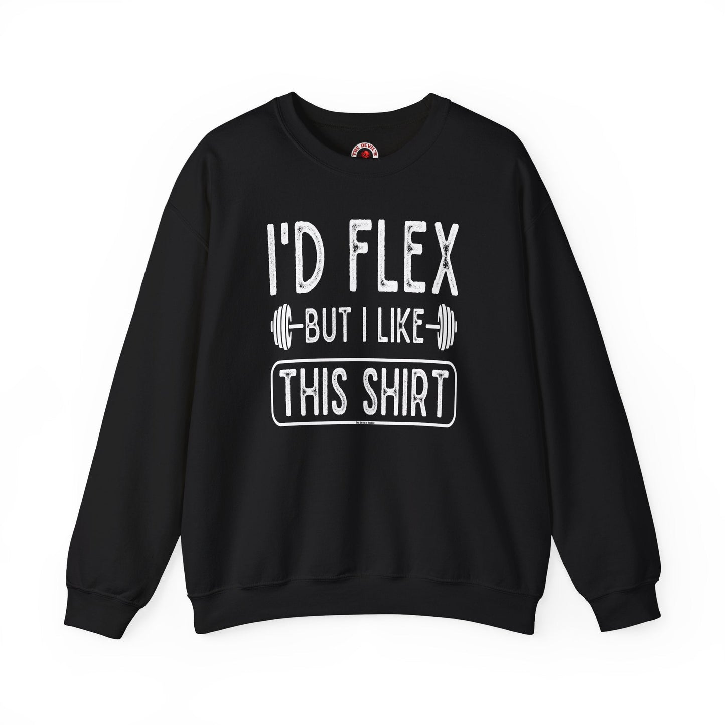 I'd Flex But I Like This Shirt Crewneck Sweatshirt The Devil's Pickle