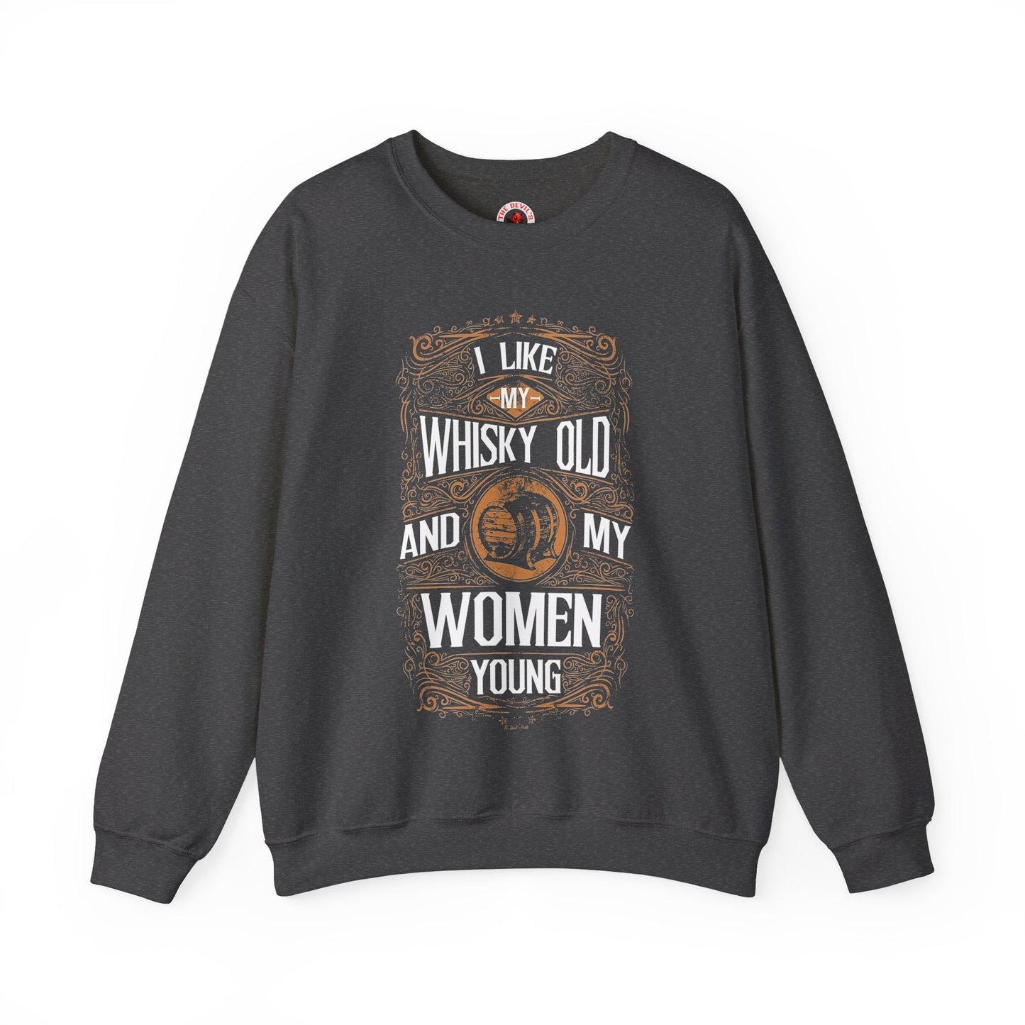 I Like My Whiskey Old and My Women Young Crewneck Sweatshirt The Devil's Pickle