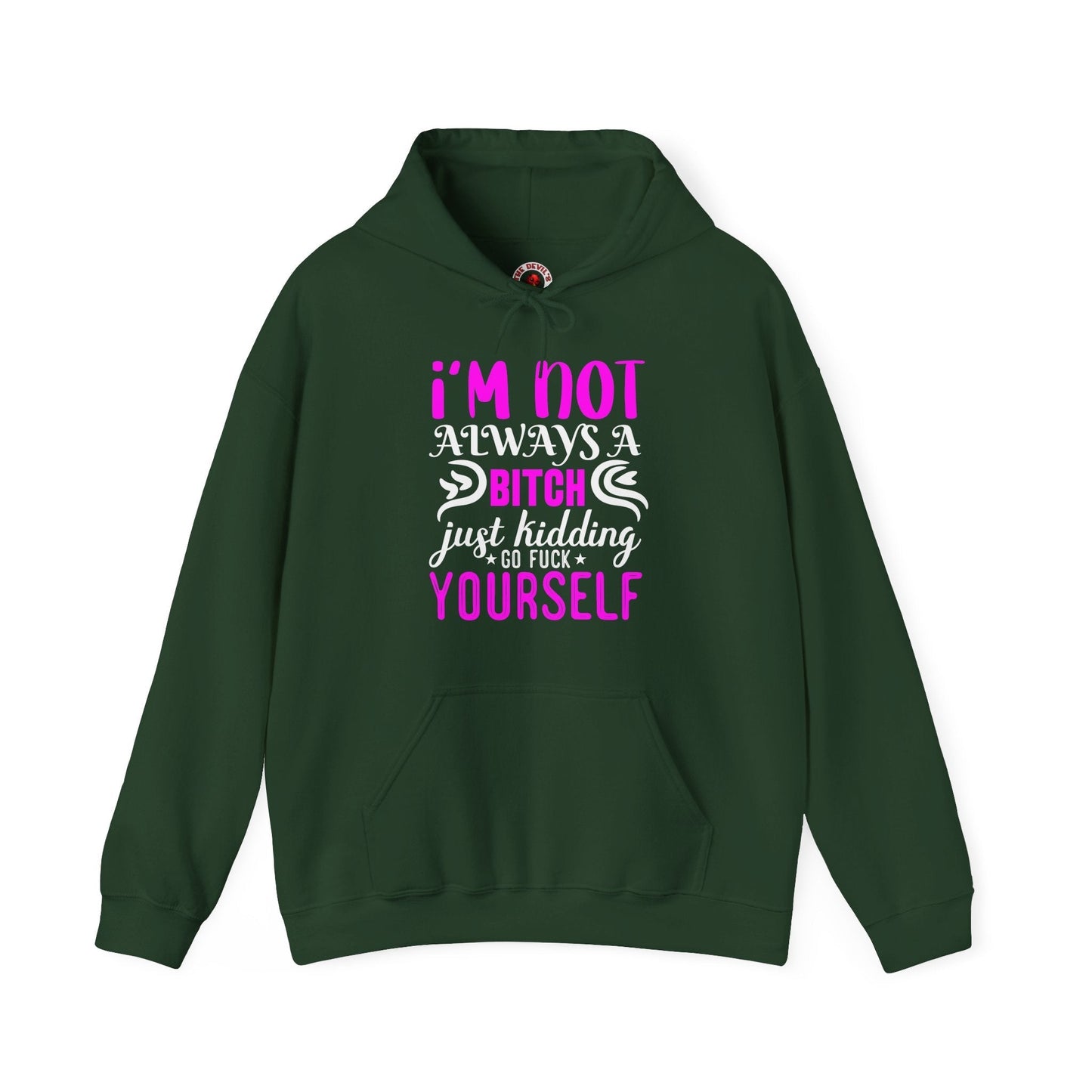 I'm Not Always A Bitch Hooded Sweatshirt The Devil's Pickle
